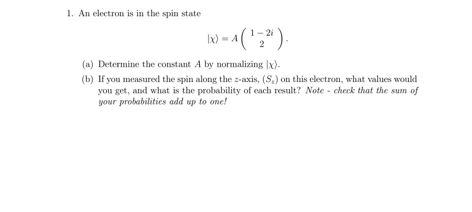 Solved 1. An electron is in the spin state 1-2i (a) | Chegg.com