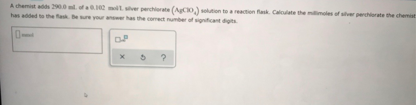 Solved A chemist adds 290.0 ml. of a 0.102 mol/L silver | Chegg.com