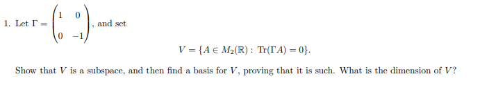 Solved 1. Let Γ=(100−1), and set V={A∈M2(R):Tr(ΓA)=0}. Show | Chegg.com