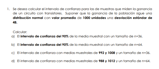 1. Se desea calcular el intervalo de confianza para las de muestras que miden la ganancia de un circuito con transistores. Su