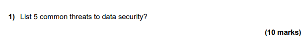 Solved 1) List 5 common threats to data security? (10 marks) | Chegg.com