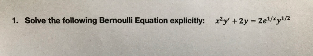Solved 1. Solve the following Bernoulli Equation explicitly: | Chegg.com