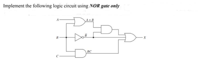 Solved Implement the following logic circuit using NOR gate | Chegg.com