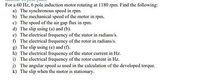 Solved For a 60 Hz, 6 pole induction motor rotating at 1180 | Chegg.com