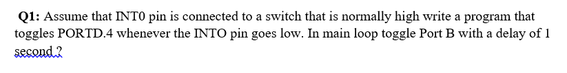 Solved Q1: Assume that INTO pin is connected to a switch | Chegg.com