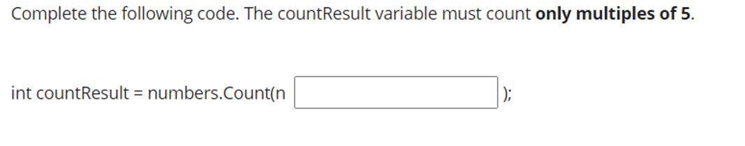 Solved Complete the following code. The countResult variable | Chegg.com