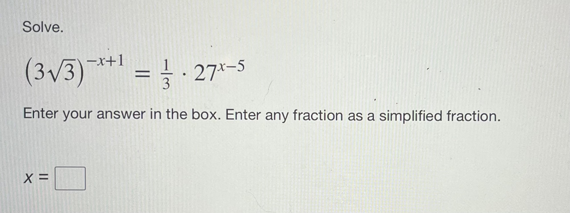 Solved Solve. (33)−x+1=31⋅27x−5 Enter your answer in the | Chegg.com
