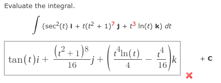 Evaluate the integral.
\[
\begin{array}{r}
\int\left(\sec ^{2}(t) \mathbf{i}+t\left(t^{2}+1\right)^{7} \mathbf{j}+t^{3} \ln (