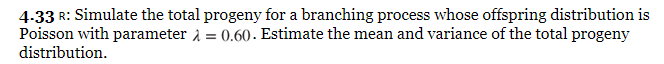 Solved 4.33 R: Simulate the total progeny for a branching | Chegg.com