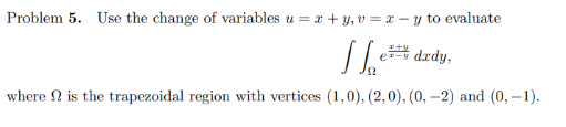 Solved Problem 5. Use the change of variables u=x+y,v=x−y to | Chegg.com