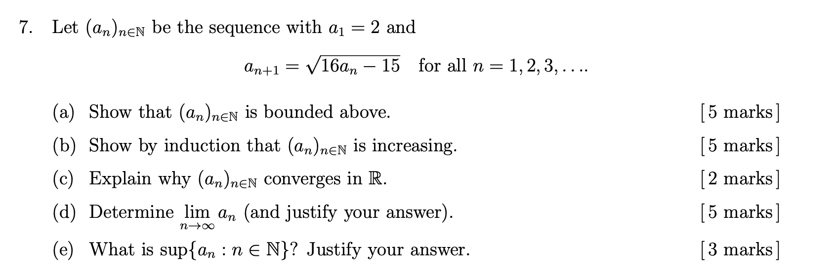 7. Let (an)neN be the sequence with a?
=
an+1 =
(a) Show that (an)neN is bounded above.
(b) Show by induction that (an)neN is
