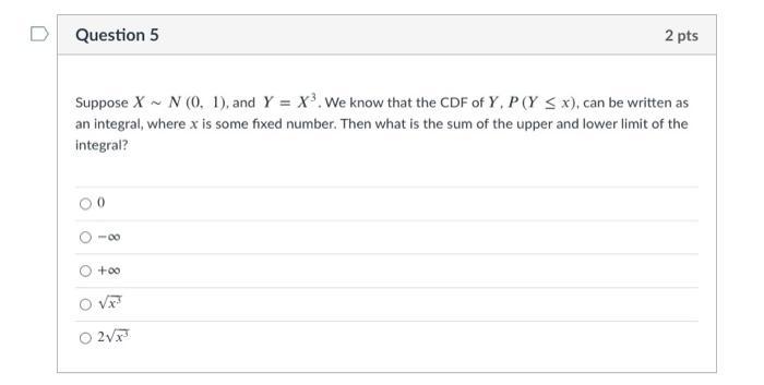 Solved D Question 5 2 pts Suppose X-N (0, 1), and Y = X3. We | Chegg.com