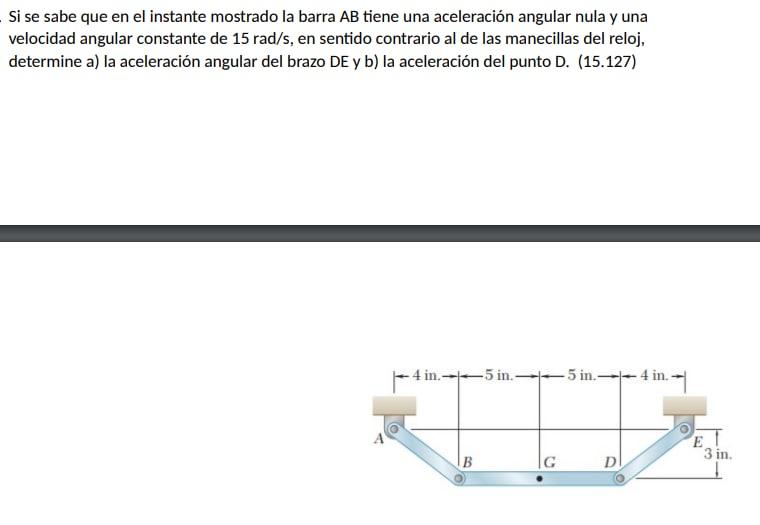 Si se sabe que en el instante mostrado la barra \( A B \) tiene una aceleración angular nula y una velocidad angular constant