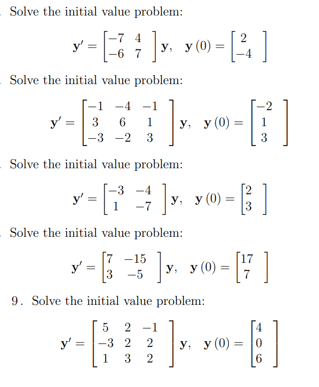 Solve the initial value problem: \[ \mathbf{y}^{\prime}=\left[\begin{array}{ll} -7 & 4 \\ -6 & 7 \end{array}\right] \mathbf{y