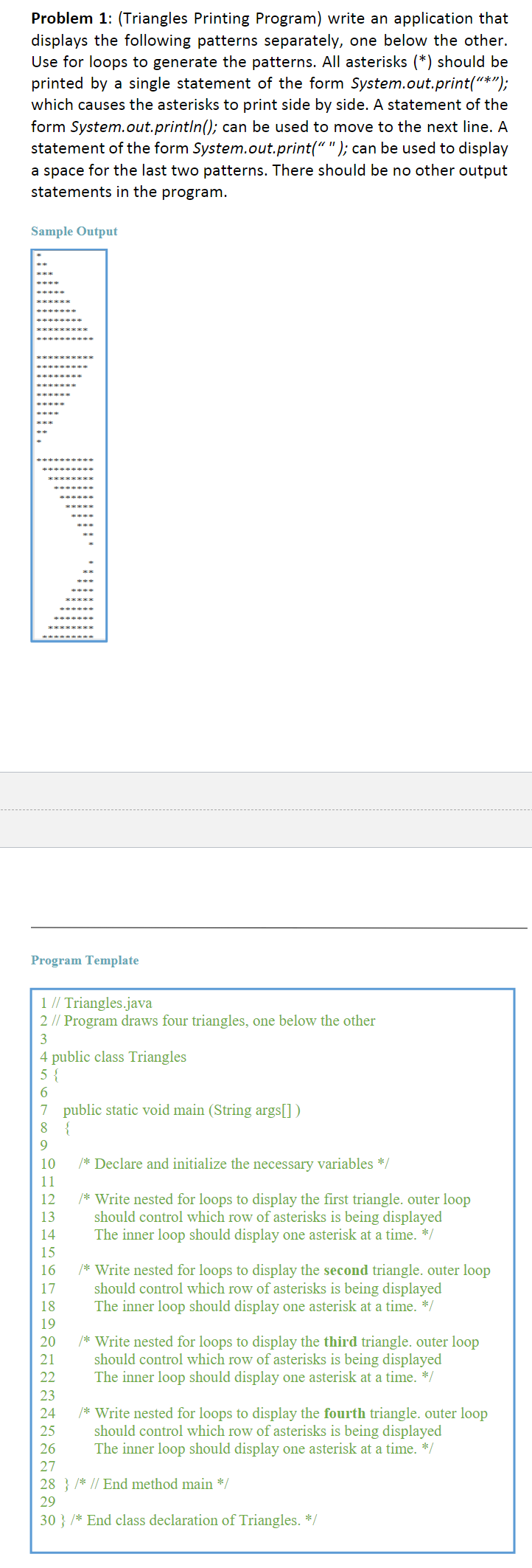 Problem 1: (Triangles Printing Program) write an application that displays the following patterns separately, one below the o