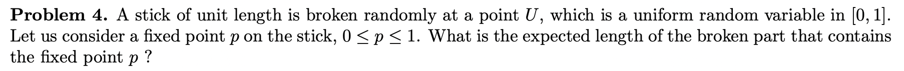 Solved Problem 4. A stick of unit length is broken randomly | Chegg.com