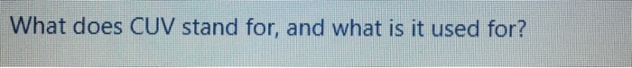 Solved What Does CUV Stand For, And What Is It Used For? | Chegg.com