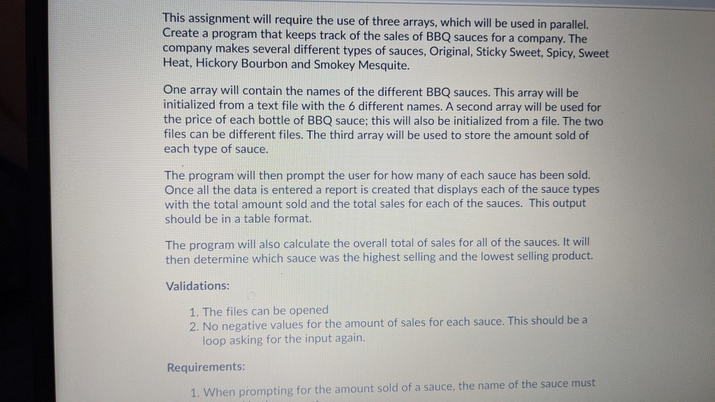 This assignment will require the use of three arrays, which will be used in parallel. Create a program that keeps track of th