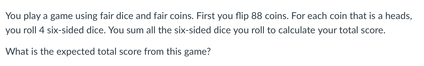 Solved You play a game using fair dice and fair coins. First | Chegg.com