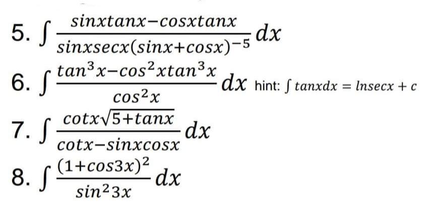 Solved -dx sinxtanx-cosxtanx 5. S sinxsecx(sinx+cosx)-5 | Chegg.com