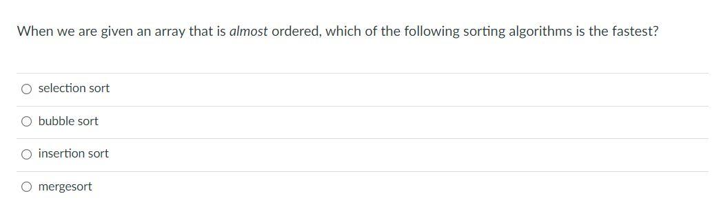 Solved When we are given an array that is almost ordered, | Chegg.com