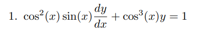 \( \cos ^{2}(x) \sin (x) \frac{d y}{d x}+\cos ^{3}(x) y=1 \)