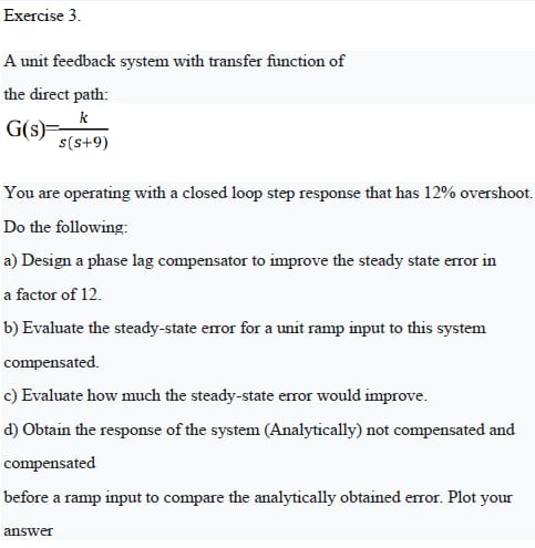 Solved Exercise 3. A unit feedback system with transfer | Chegg.com