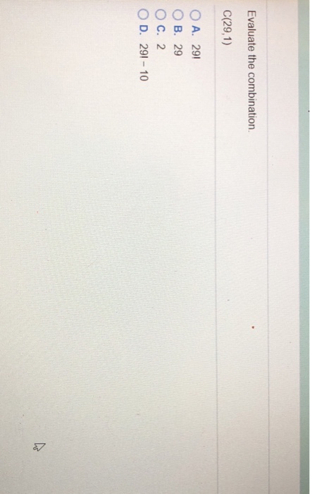 Solved Evaluate the combination. C(29,1) O A. 29 B. 29 °C, | Chegg.com