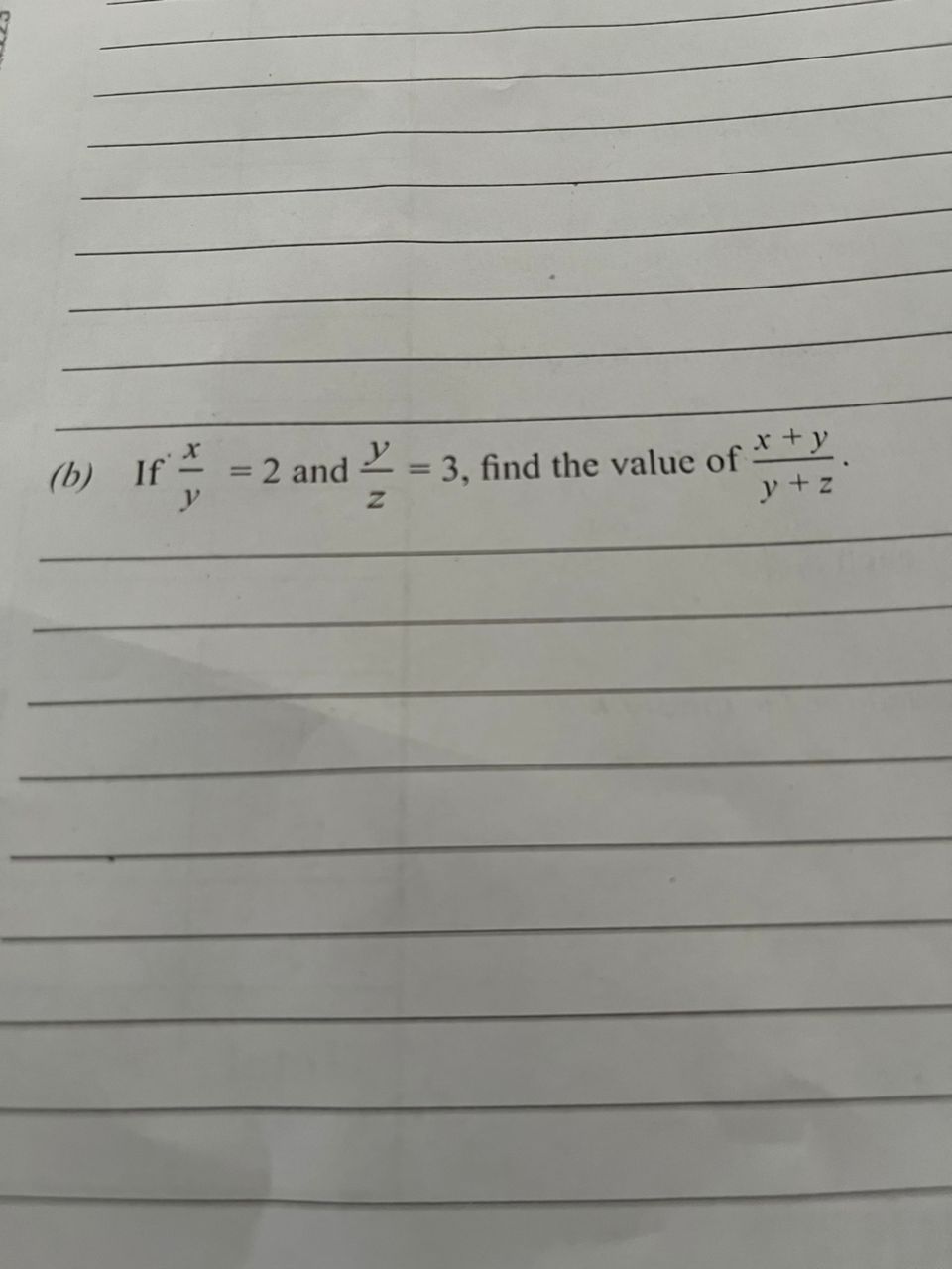 (b) If \( \frac{x}{y}=2 \) and \( \frac{y}{z}=3 \), find the value of \( \frac{x+y}{y+z} \).