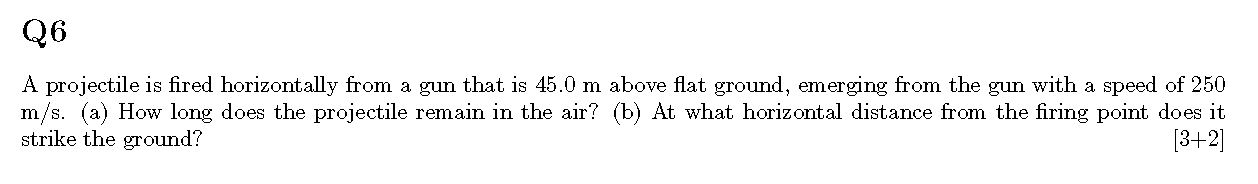 Solved Q6 A projectile is fired horizontally from a gun that | Chegg.com