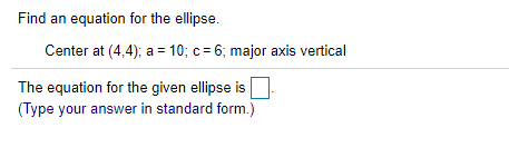 Solved Find an equation for the ellipse. Center at (4.4); a | Chegg.com