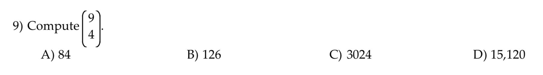 Solved 9) Compute (94). A) 84 B) 126 C) 3024 D) 15,120 | Chegg.com