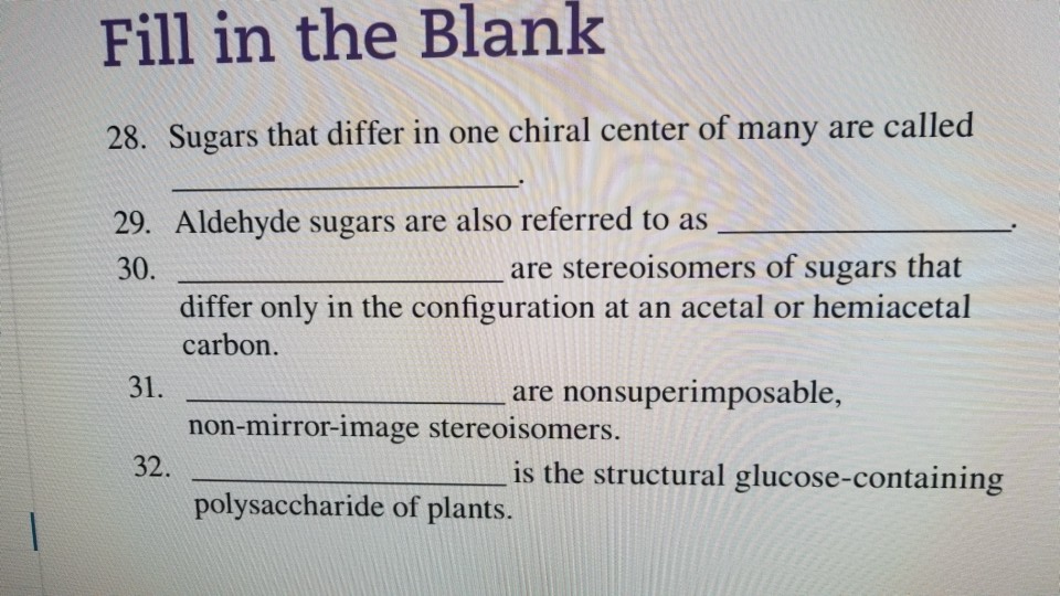 Solved Fill in the Blank 28. Sugars that differ in one