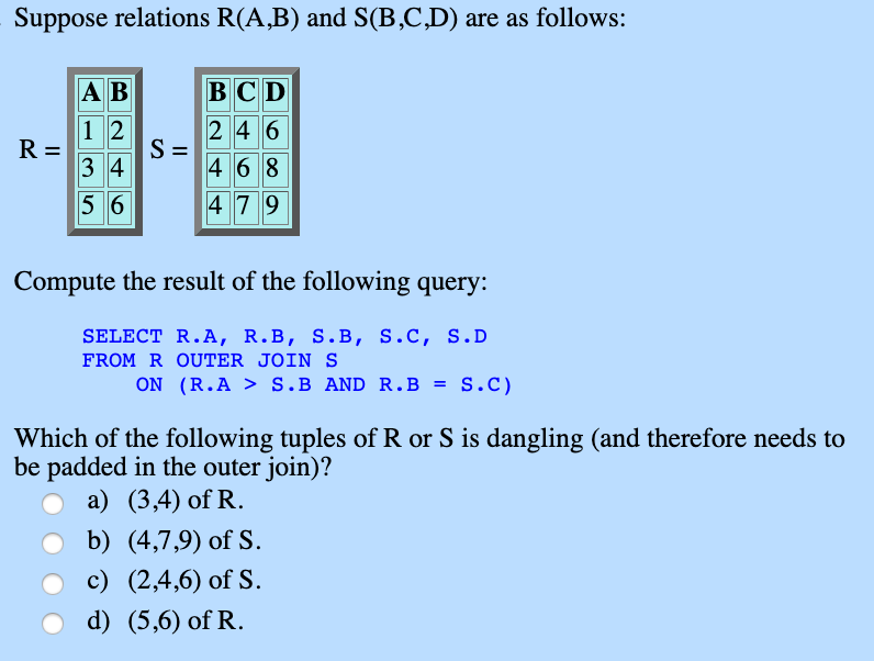 Solved Suppose Relations R(A,B) And S(B,C,D) Are As Follows: | Chegg.com