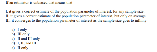 Solved If an estimator is unbiased that means that I. it | Chegg.com