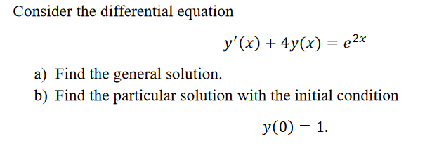 Solved Consider the differential equation y′(x)+4y(x)=e2x a) | Chegg.com