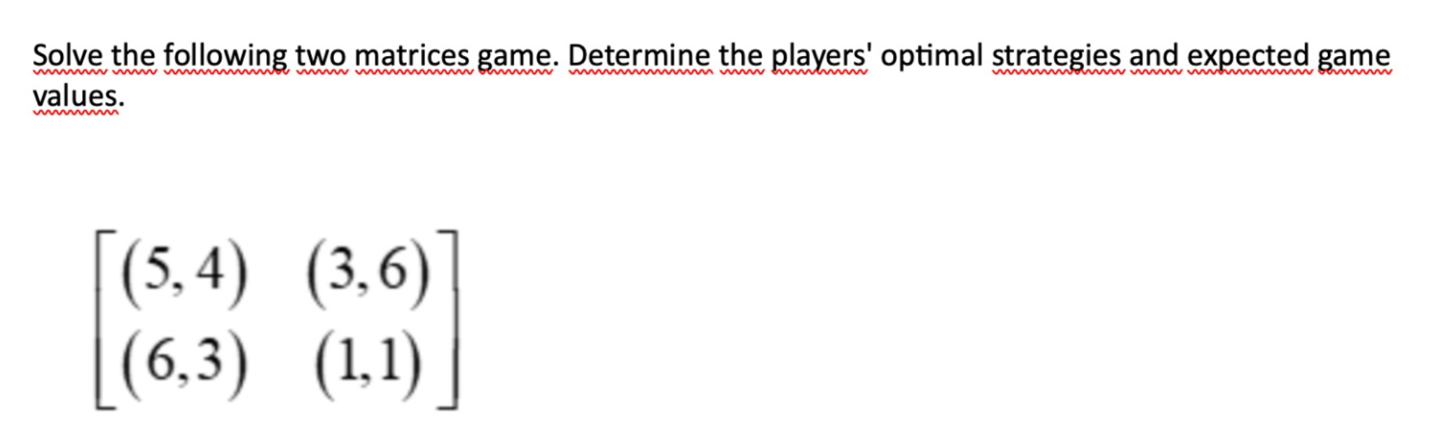Solved Solve the following two matrices game. Determine the