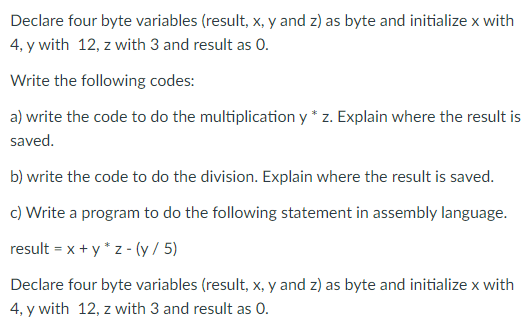 Solved Declare four byte variables (result, x,y and z ) as | Chegg.com