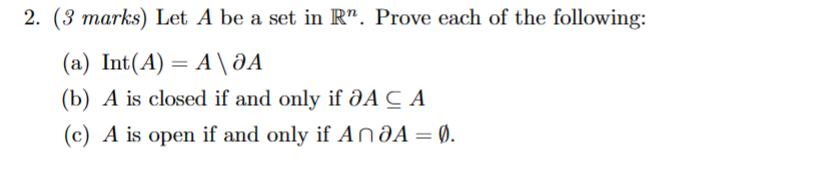 Solved 2. (3 marks ) Let A be a set in Rn. Prove each of the | Chegg.com