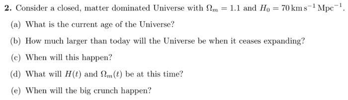Solved 2. Consider a closed, matter dominated Universe with | Chegg.com