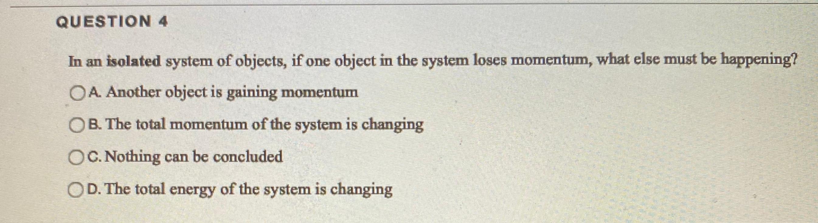 Solved QUESTION 4 In an isolated system of objects, if one | Chegg.com