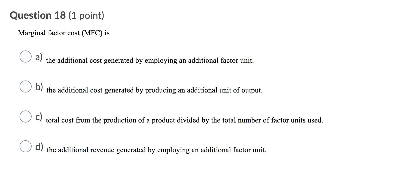 Solved Question 18 1 Point Marginal Factor Cost Mfc Is Chegg