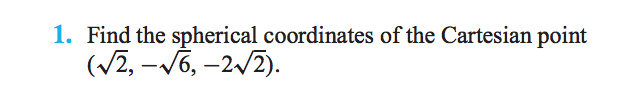 Solved 1. Find the spherical coordinates of the Cartesian | Chegg.com