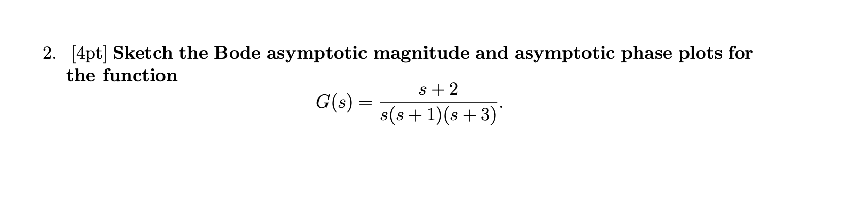 Solved 2. [4pt] Sketch the Bode asymptotic magnitude and | Chegg.com
