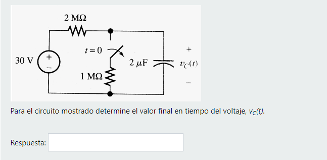 2 MS2 w t=0 30 V 2uF + (0) 1 ΜΩ Para el circuito mostrado determine el valor final en tiempo del voltaje, ve(t). Respuesta: