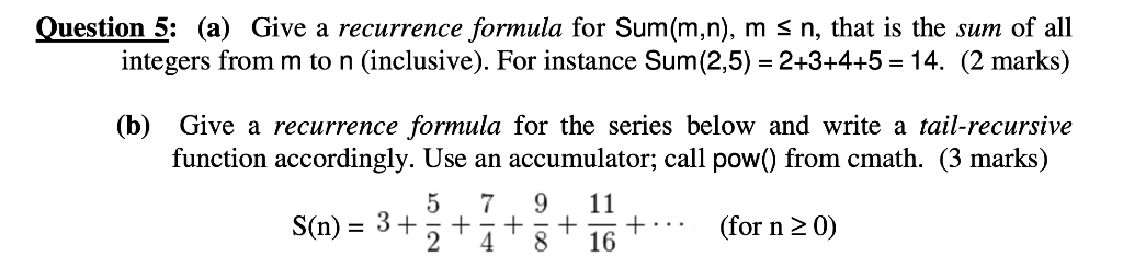 Question 5: (a) Give a recurrence formula for Sum(m,n), m sn, that is the sum of all integers from m to n (inclusive). For in