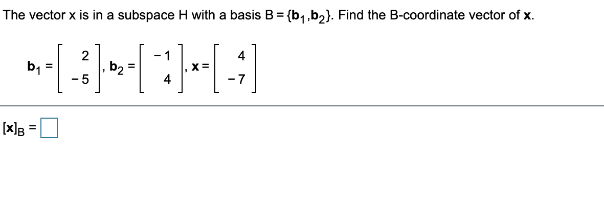 Solved The Vector X Is In A Subspace H With A Basis B = | Chegg.com