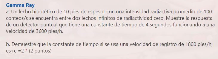 Gamma Ray a. Un lecho hipotético de 10 pies de espesor con una intensidad radiactiva promedio de 100 conteos/s se encuentra e