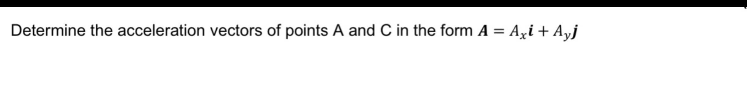 Determine the acceleration vectors of points \( A \) and \( C \) in the form \( \boldsymbol{A}=A_{x} \boldsymbol{i}+A_{y} \bo