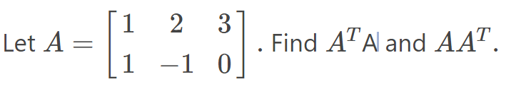 Solved Let A = 2 3 1 -1 0 Find AT A and AAT. | Chegg.com